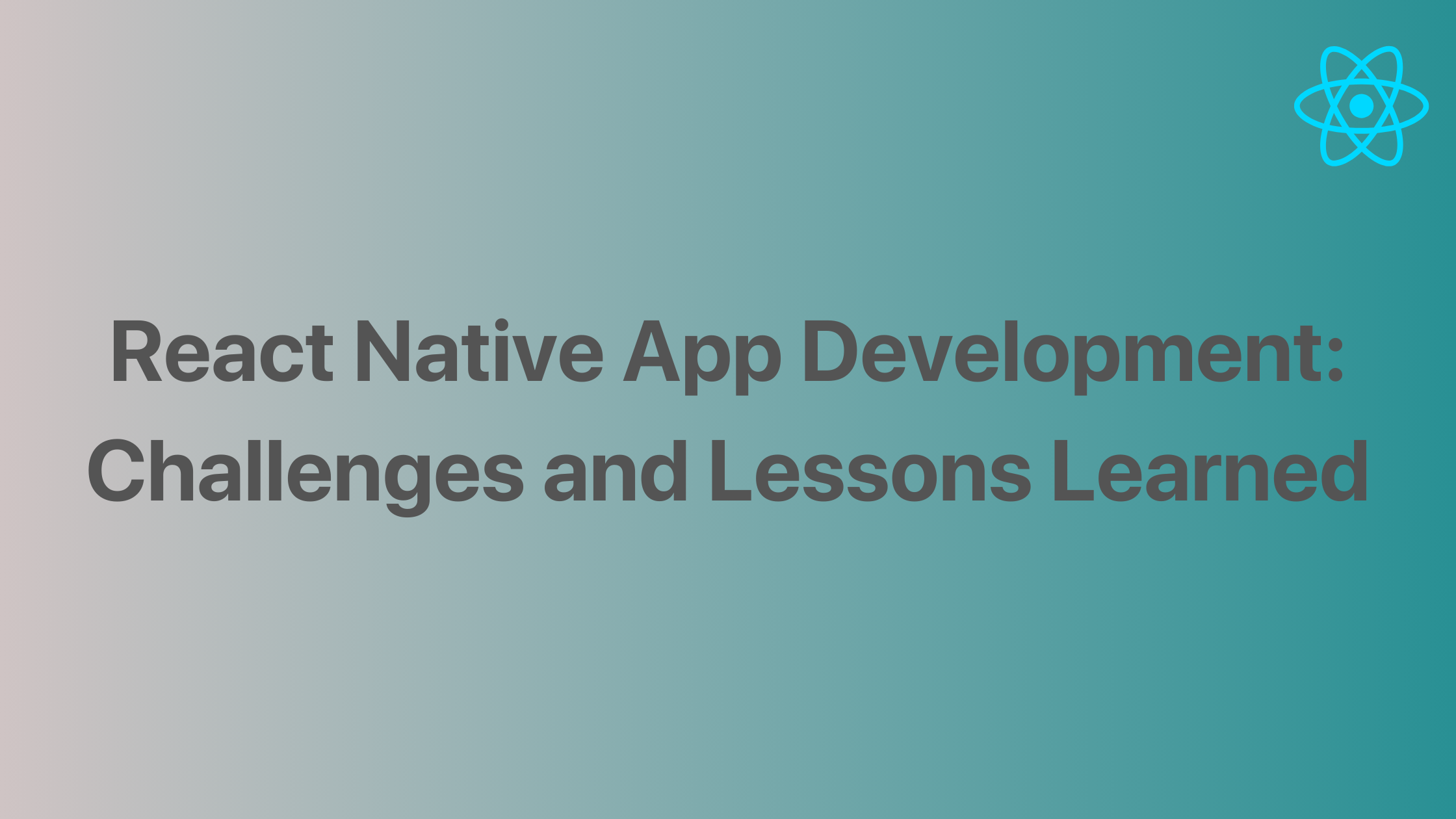 React Native App Development: Challenges and Lessons Learned