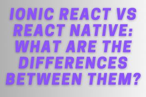 Ionic React vs React Native