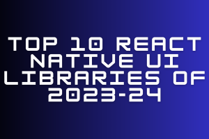 top 10 react native libraries