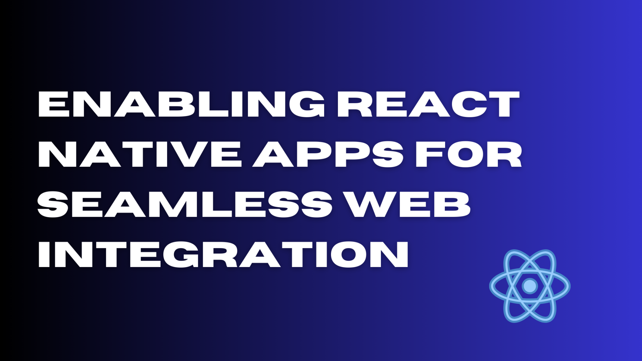 Enabling React Native Apps for Seamless Web Integration