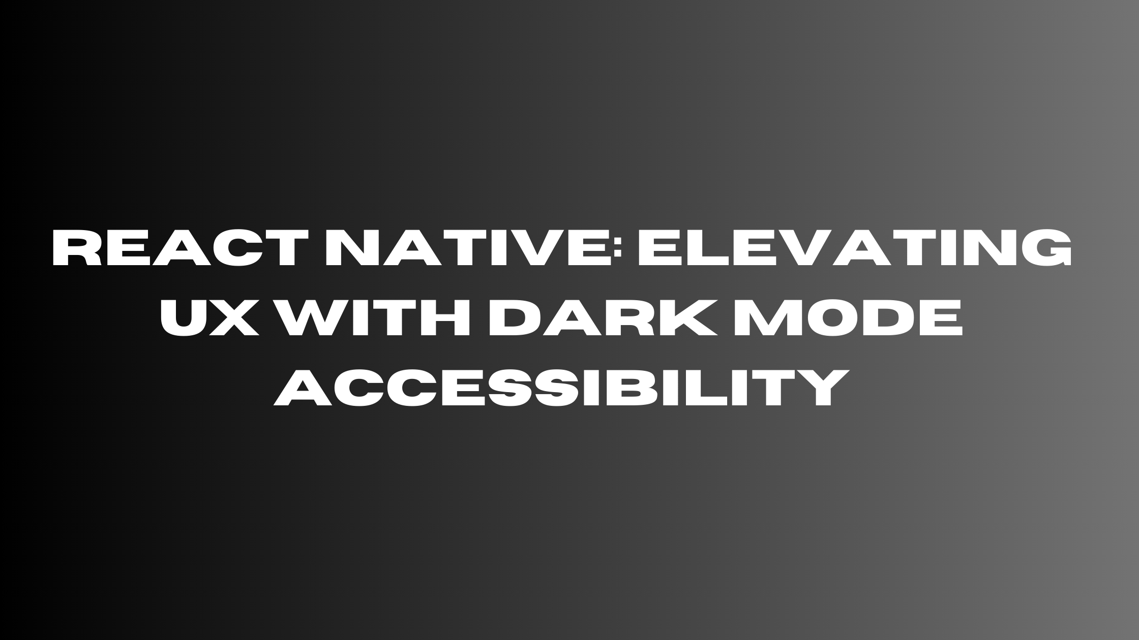 React Native: Elevating UX with Dark Mode Accessibility