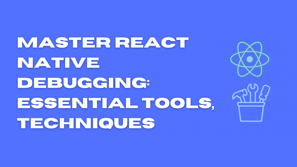 React Native Debugging tools & techniques