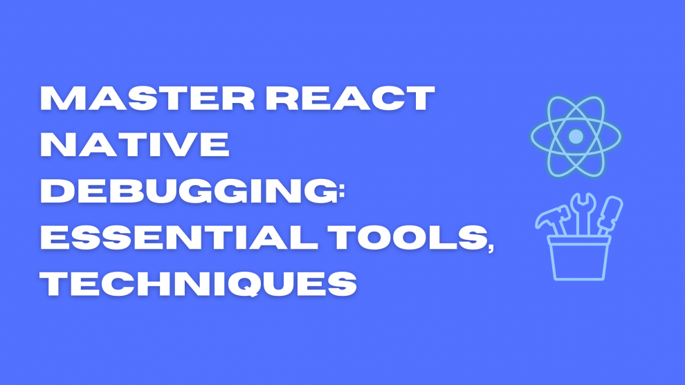 React Native Debugging tools & techniques