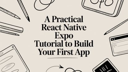 A Practical React Native Expo Tutorial to Build Your First App