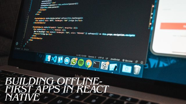 Building Offline first Apps in React native